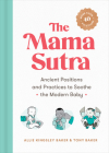 The Mama Sutra: Ancient Positions and Practices to Soothe the Modern Baby By Allie Kingsley Baker, Tony Baker Cover Image