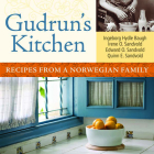 Gudrun’s Kitchen: Recipes from a Norwegian Family By Irene O. Sandvold, Edward O. Sandvold, Quinn E. Sandvold, Ingeborg Hydle Baugh Cover Image