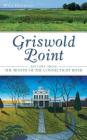 Griswold Point: History from the Mouth of the Connecticut River By Wick Griswold Cover Image
