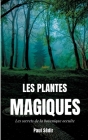 Les Plantes Magiques: Les secrets de la botanique occulte: puissance secrète des végétaux, médecine hermétique, philtres de plantes magiques By Paul Sédir Cover Image