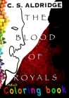 The Blood Of Royals, Adult Coloring Book: Adult Coloring Book By Christopher S. Aldridge Cover Image