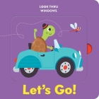 Look Thru Windows: Let's Go!: Look Thru Window Board Book Cover Image
