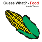 Guess What-Food? (The World of Yonezu) By Yusuke Yonezu, Yusuke Yonezu (Illustrator) Cover Image