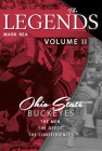 The Legends Volume II: Ohio State Buckeyes; The Men, the Deeds, the Consequences By Mark Rea Cover Image