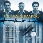 The Watchmakers: A Powerful Ww2 Story of Brotherhood, Survival, and Hope Amid the Holocaust Cover Image