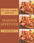Ah! 222 Yummy Seafood Appetizer Recipes: I Love Yummy Seafood Appetizer Cookbook! By Diana White Cover Image