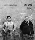 Antanas Sutkus: Street Life By Antanas Sutkus (Photographer), Thomas Schirmböck (Editor), Johanna Adorján (Text by (Art/Photo Books)) Cover Image