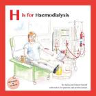 H Is for Haemodialysis: With Notes for Parents and Professionals Cover Image