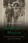 The Mexican Mahjar: Transnational Maronites, Jews, and Arabs under the French Mandate By Camila Pastor Cover Image