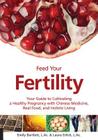 Feed Your Fertility: Your Guide to Cultivating a Healthy Pregnancy with Chinese Medicine, Real Food, and Holistic Living Cover Image