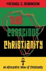 Black Conscious Christianity: An Afrocentric View of Christianity By Michael C. Robinson Cover Image