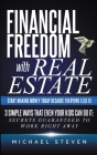 Financial Freedom With Real Estate: Start Making Money Today Because Everyone Else Is: 3 Simple Ways That Even Your Kids Can Do It: Secrets Guaranteed By Michael Steven Cover Image