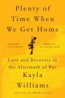 Plenty of Time When We Get Home: Love and Recovery in the Aftermath of War By Kayla Williams Cover Image