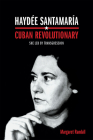 Haydée Santamaría, Cuban Revolutionary: She Led by Transgression Cover Image