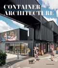 Container Architecture: Modular, Pre Fab, Affordable, Movable and Sustainable Living By David Andreu Bach Cover Image