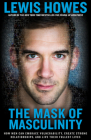The Mask of Masculinity: How Men Can Embrace Vulnerability, Create Strong Relationships, and Live Their Fullest Lives Cover Image