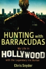 Hunting with Barracudas: My Life in Hollywood with the Legendary Iris Burton By Chris Snyder Cover Image