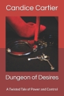 Dungeon of Desires: A Twisted Tale of Power and Control Cover Image