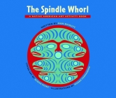 The Spindle Whorl: A Story and Activity Book for Ages 8 - 10 (Native American Art Activity Book) By Nan McNutt, Fernandes Roger (Illustrator), Susan Point (Cover Design by) Cover Image