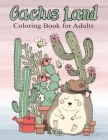 Caсtus Land Coloring Book For Adults: Stress Relieving Coloring Book for Cactus Lovers Cover Image