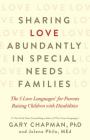 Sharing Love Abundantly in Special Needs Families: The 5 Love Languages® for Parents Raising Children with Disabilities By Gary Chapman, Jolene Philo Cover Image