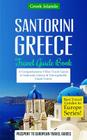 Greece: Santorini, Greece: Travel Guide Book-A Comprehensive 5-Day Travel Guide to Santorini, Greece & Unforgettable Greek Tra By Passport to European Travel Guides Cover Image