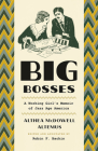Big Bosses: A Working Girl's Memoir of Jazz Age America By Althea McDowell Altemus, Robin F. Bachin (Editor), Robin F. Bachin (Notes by), Robin F. Bachin (Afterword by) Cover Image