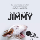 A Dog Named Jimmy: The Social Media Sensation By Rafael Mantesso Cover Image