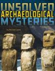 Unsolved Archaeological Mysteries (Unsolved Mystery Files) By Michael Capek Cover Image