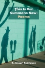 This Is Our Summons Now: Poems By R. Joseph Rodríguez, Priscilla Celina Suarez (Cover Design by) Cover Image