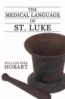 The Medical Language of St. Luke By William K. Hobart Cover Image