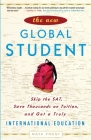 The New Global Student: Skip the SAT, Save Thousands on Tuition, and Get a Truly International Education Cover Image