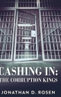 Cashing In - The Corruption Kings By Jonathan D. Rosen Cover Image