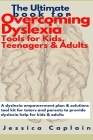 The Ultimate Book for Overcoming Dyslexia - Tools for Kids, Teenagers & Adults: A dyslexia empowerment plan & solutions tool kit for tutors and parent Cover Image
