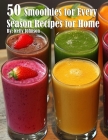 50 Smoothies for Every Season Recipes for Home By Kelly Johnson Cover Image