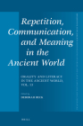 Repetition, Communication, and Meaning in the Ancient World: Orality and Literacy in the Ancient World, Vol. 13 (Mnemosyne #442) By Deborah Beck (Volume Editor) Cover Image