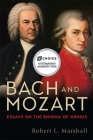 Bach and Mozart: Essays on the Enigma of Genius (Eastman Studies in Music #161) By Robert L. Robert L. Marshal Cover Image