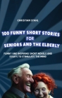 100 Funny Short Stories for Seniors and the Elderly: Funny and Inspiring Short Novels and Essays to Stimulate the Mind Cover Image