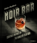 Eddie Muller's Noir Bar: Cocktails Inspired by the World of Film Noir (Turner Classic Movies) By Eddie Muller Cover Image