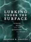 Lurking Under the Surface: Horror, Religion, and the Questions That Haunt Us Cover Image