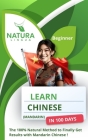 Learn Mandarin Chinese in 100 Days: The 100% Natural Method to Finally Get Results with Mandarin Chinese ! (For Beginners) Simplified Characters and P By Natura Lingua Cover Image