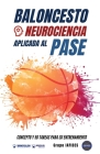 Baloncesto. Neurociencia aplicada al pase: Concepto y 50 tareas para su entrenamiento Cover Image