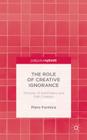The Role of Creative Ignorance: Portraits of Path Finders and Path Creators By P. Formica Cover Image