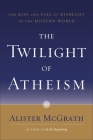 The Twilight of Atheism: The Rise and Fall of Disbelief in the Modern World Cover Image