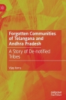 Forgotten Communities of Telangana and Andhra Pradesh: A Story of De-Notified Tribes By Vijay Korra Cover Image