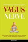 The Polyvagal Theory & The Vagus Nerve: Unlocking the Power of Your Vagus Nerve to Overcome Trauma, Anxiety, Inflammation and Depression Cover Image