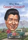 Who Was Cesar Chavez? (Who Was?) By Dana Meachen Rau, Who HQ, Ted Hammond (Illustrator) Cover Image