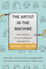 The Artist in the Machine: The World of AI-Powered Creativity By Arthur I. Miller Cover Image
