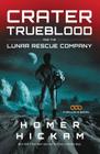 Crater Trueblood and the Lunar Rescue Company (Helium-3 Novel #3) By Homer Hickam Cover Image