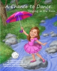 A Chance to Dance: Singing in the Rain By Kimberly Pace Smith, Jason Cheeseman Meyer (Illustrator), Todd Civin (Editor) Cover Image